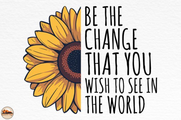 Be the Change That, See in the World PNG