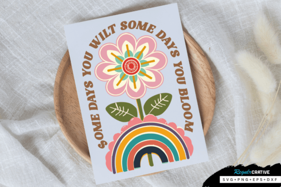 Some Days You Wilt Some Days You Bloom